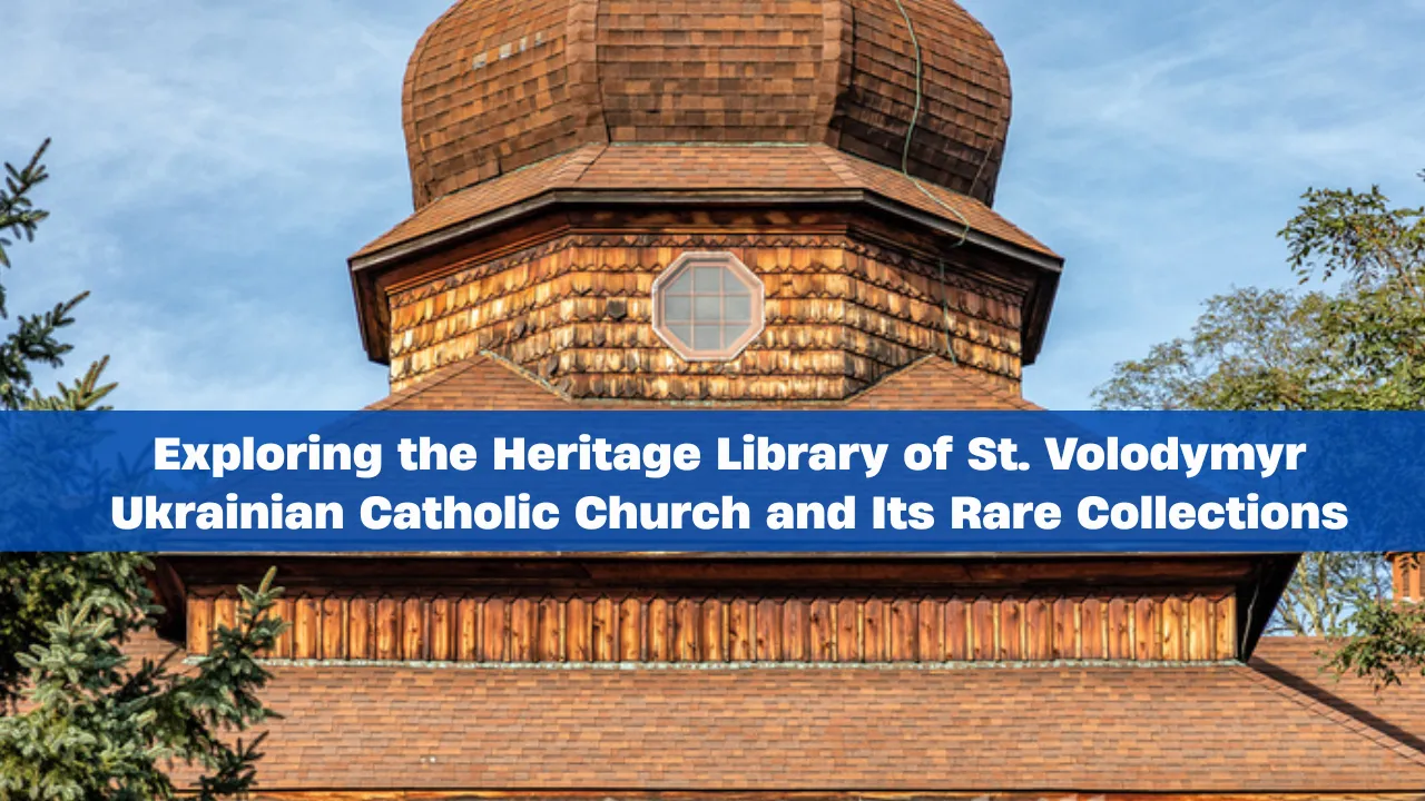 Exploring the Heritage Library of St. Volodymyr Ukrainian Catholic Church and Its Rare Collections