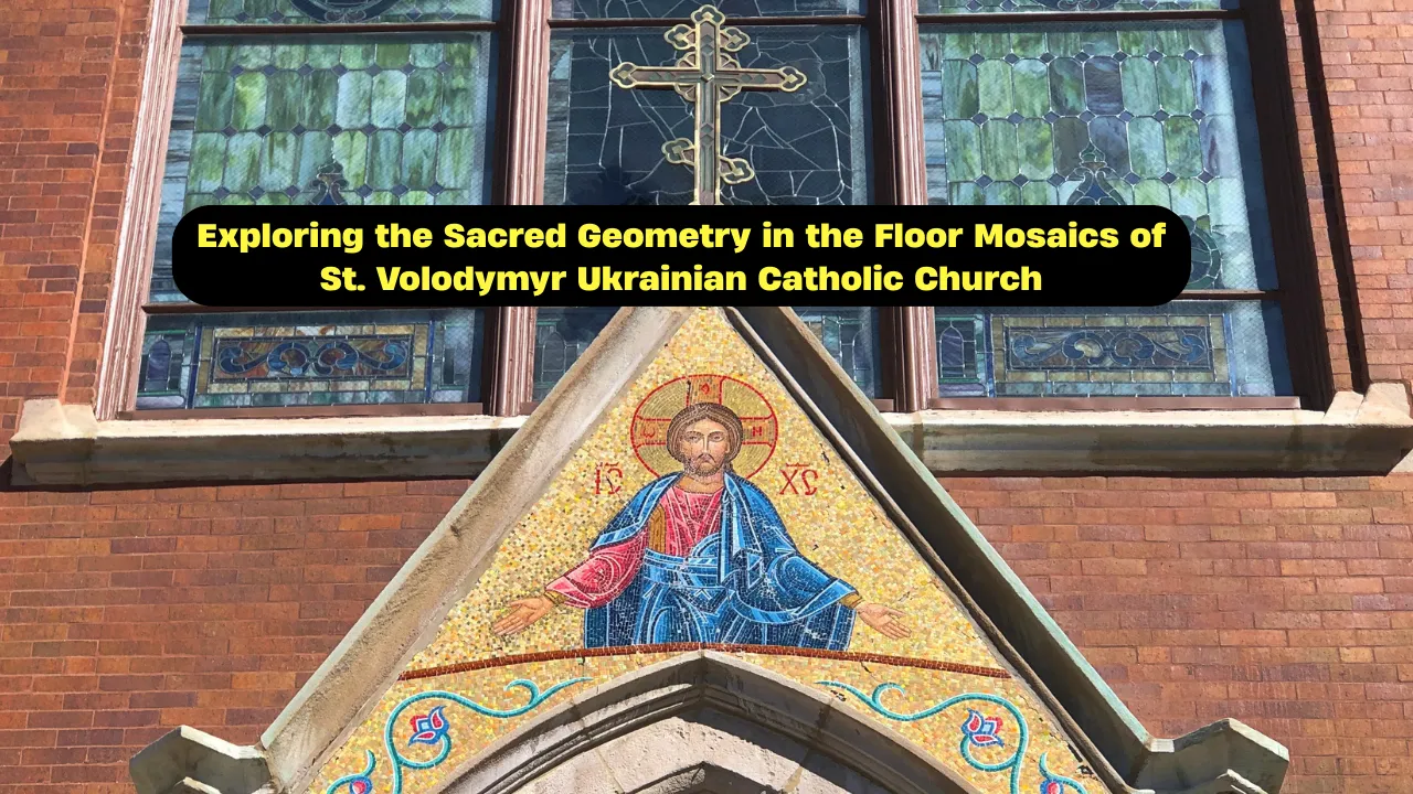 Exploring the Sacred Geometry in the Floor Mosaics of St. Volodymyr Ukrainian Catholic Church