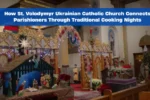 How St. Volodymyr Ukrainian Catholic Church Connects Parishioners Through Traditional Cooking Nights