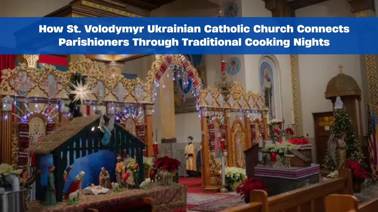 How St. Volodymyr Ukrainian Catholic Church Connects Parishioners Through Traditional Cooking Nights