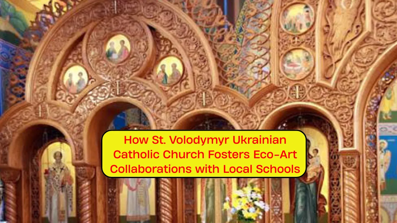 How St. Volodymyr Ukrainian Catholic Church Fosters Eco-Art Collaborations with Local Schools