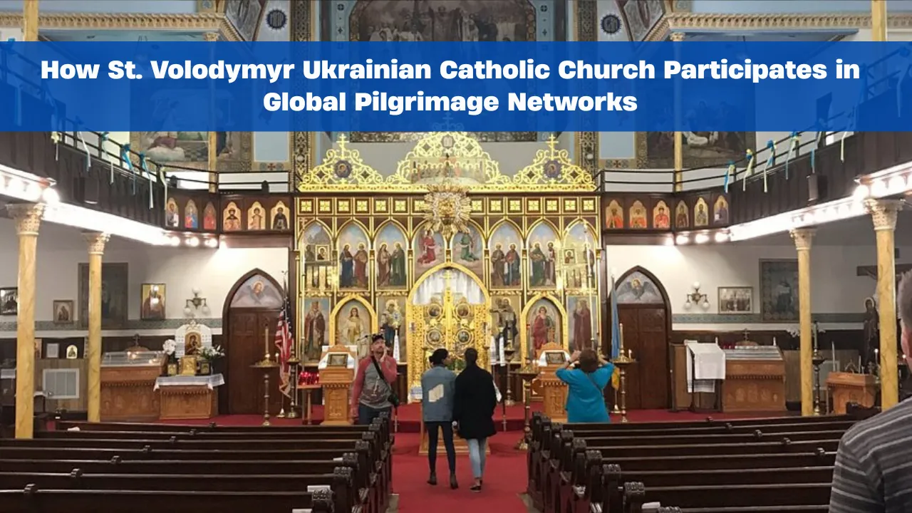 How St. Volodymyr Ukrainian Catholic Church Participates in Global Pilgrimage Networks