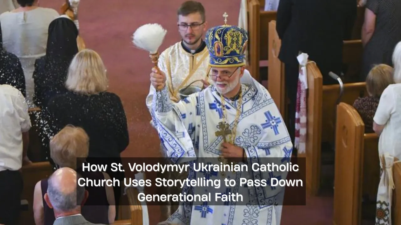 How St. Volodymyr Ukrainian Catholic Church Uses Storytelling to Pass Down Generational Faith