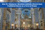 How St. Volodymyr Ukrainian Catholic Church Uses Traditional Dance as a Form of Prayer