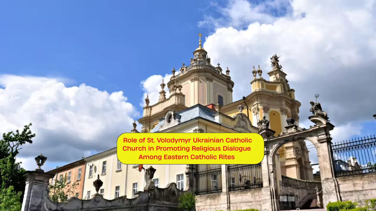 Role of St. Volodymyr Ukrainian Catholic Church in Promoting Religious Dialogue Among Eastern Catholic Rites