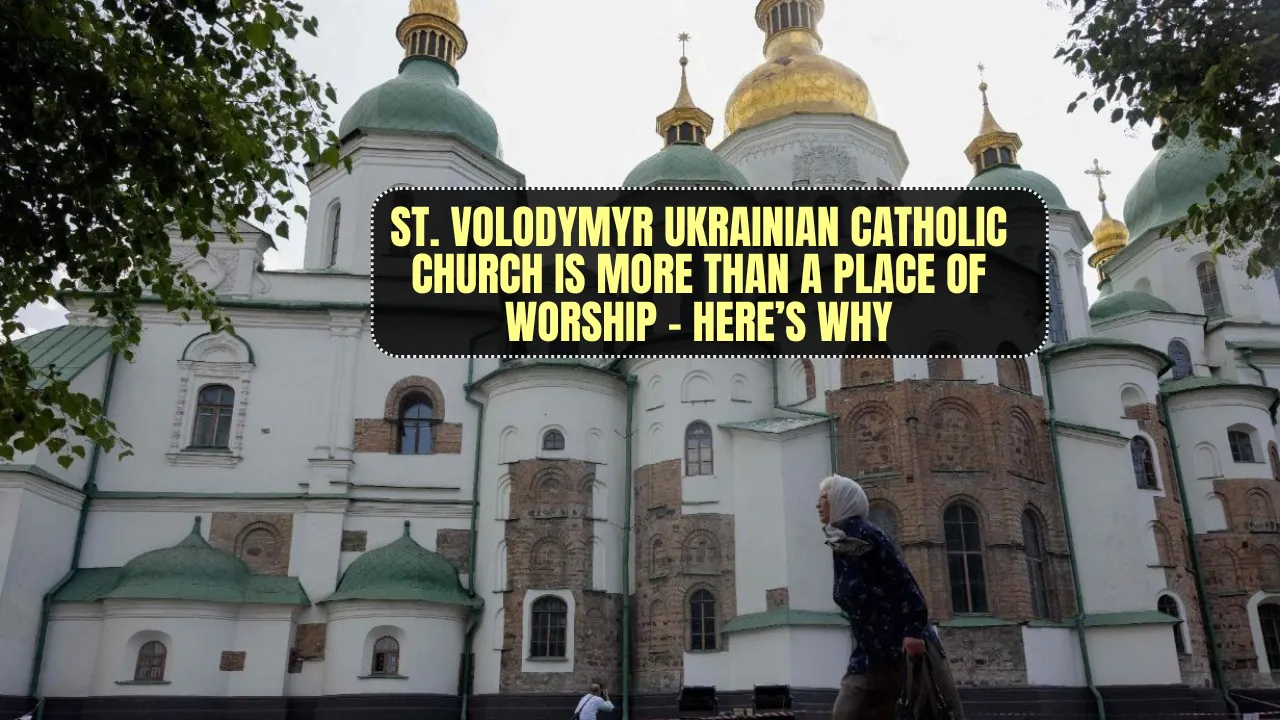 St. Volodymyr Ukrainian Catholic Church Is More Than a Place of Worship – Here’s Why