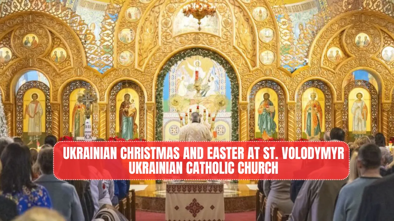 Ukrainian Christmas and Easter at St. Volodymyr Ukrainian Catholic Church