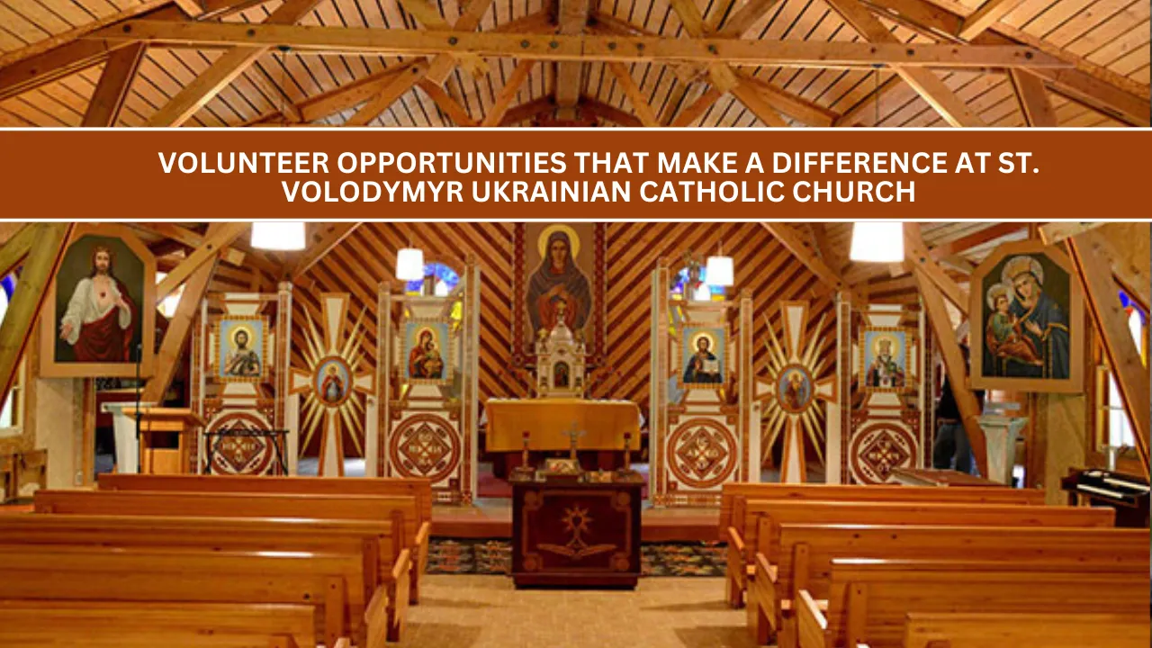 Volunteer Opportunities That Make a Difference at St. Volodymyr Ukrainian Catholic Church