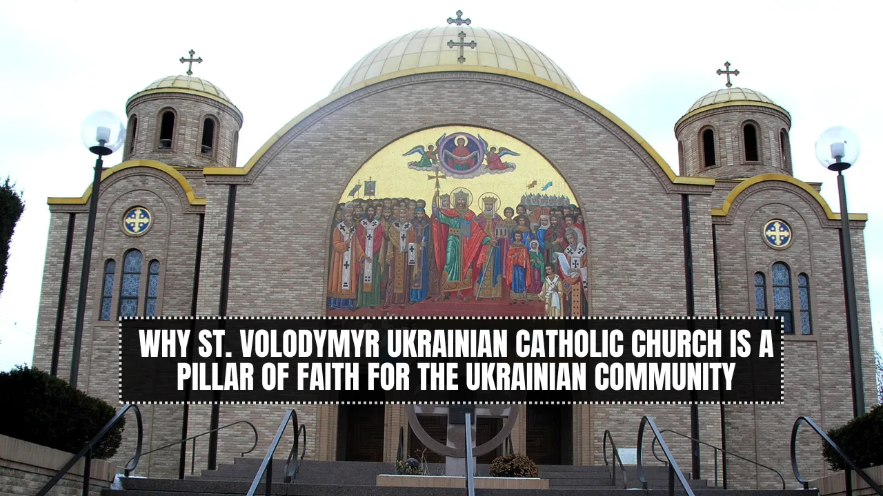 Why St. Volodymyr Ukrainian Catholic Church is a Pillar of Faith for the Ukrainian Community